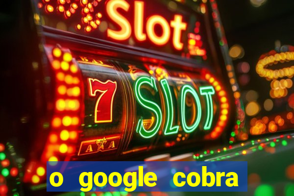 o google cobra taxa de saque de jogos